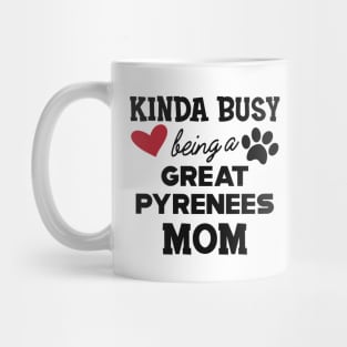 Great Pyrenees - Kinda busy being a great pyreness mom Mug